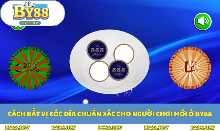 Cách Bắt Vị Xóc Đĩa Chuẩn Xác Cho Người Chơi Mới Ở BY88