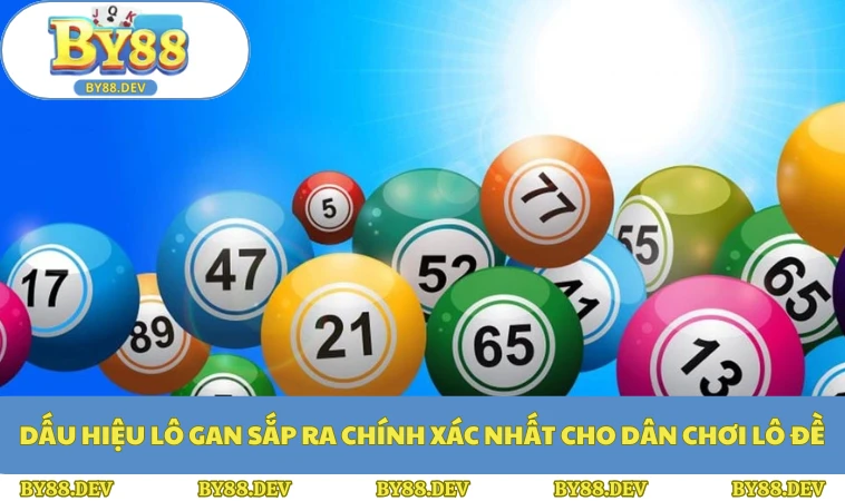 Dấu Hiệu Lô Gan Sắp Ra Chính Xác Nhất Cho Dân Chơi Lô Đề